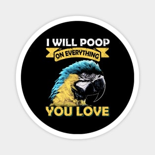 I Will Poop On Everything You Love Macaw Parrot Magnet